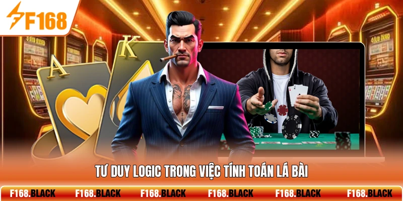 Tư duy logic trong việc tính toán lá bài